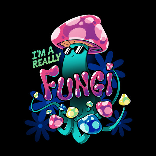 A cartoon mushroom with sunglasses and a pink cap is surrounded by smaller mushrooms and text that reads *I'm a Really Fungi* on a super soft ringspun cotton unisex tee, set against a black background. This charming design is brought to you by *monsterdigital*.