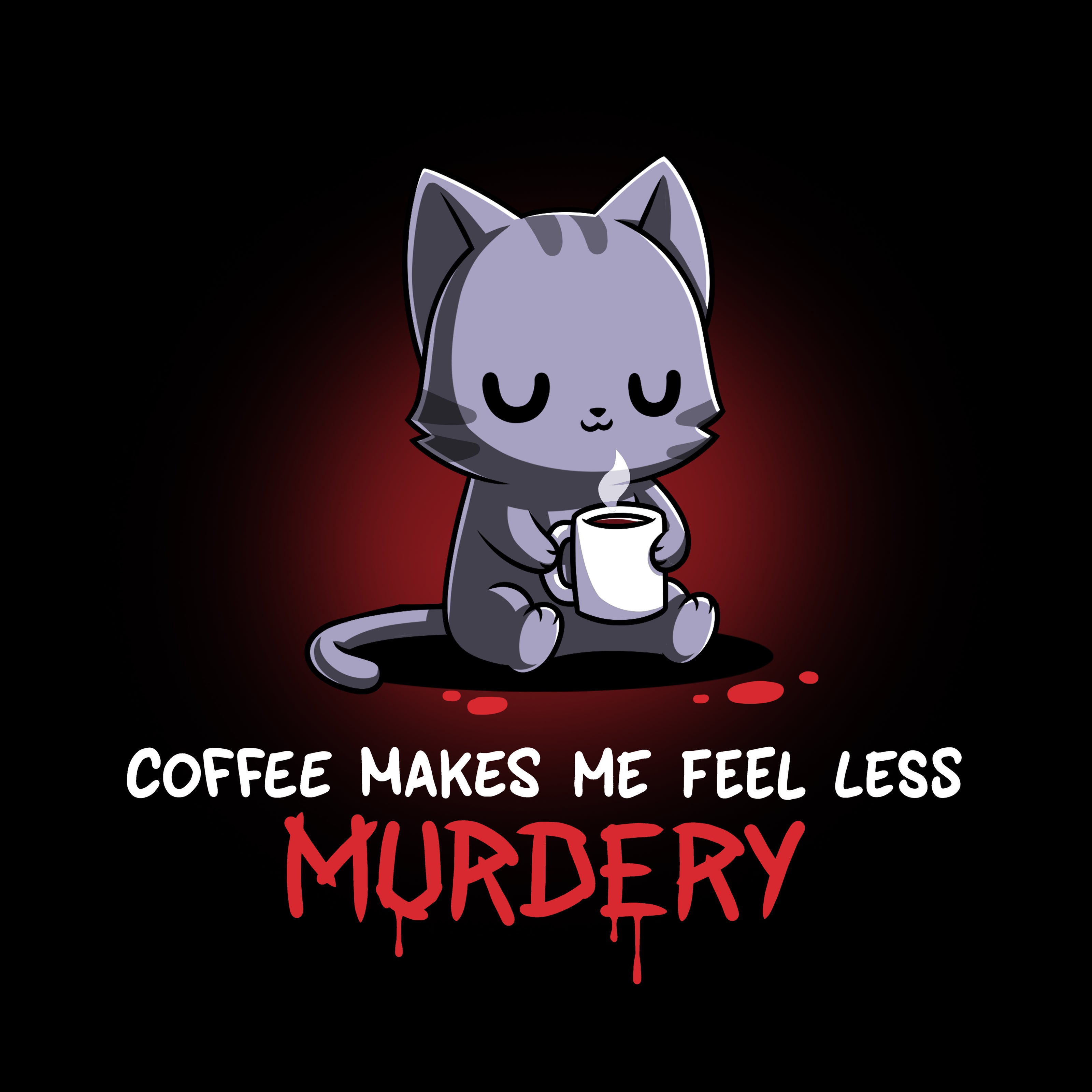 Coffee Makes Me Feel Less Murdery