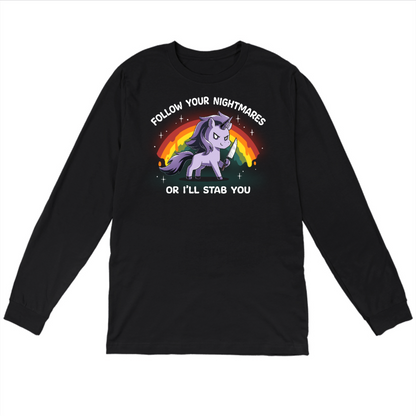 Long Sleeve T-shirt_TeeTurtle black Follow Your Nightmares Long Sleeve T-shirt featuring a light purple unicorn holding a knife in front of a drippy rainbow. The unicorn is smirking. The text reads "Follow Your Nightmares Or I'll Stab You." 