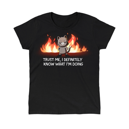 Women's Premium T-Shirt_TeeTurtle black I Definitely Know What I'm Doing Women's Premium T-Shirt featuring a smug gray cat standing confidently in front of bright flames with the text "Trust Me, I Definitely Know What I'm Doing."