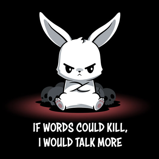 If TeeTurtle's If Words Could Kill t-shirt, I would talk more in my bunny t-shirt.