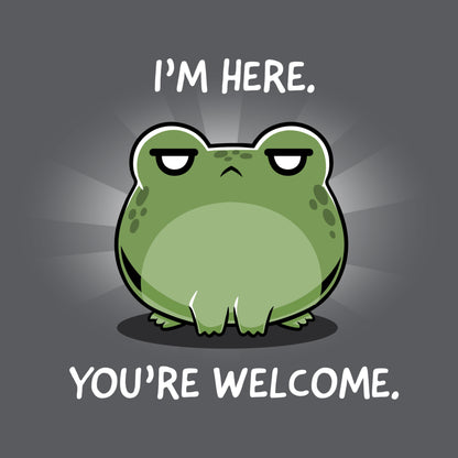 A charcoal gray T-shirt with the words "I'm Here. You're Welcome." featuring a TeeTurtle frog design.