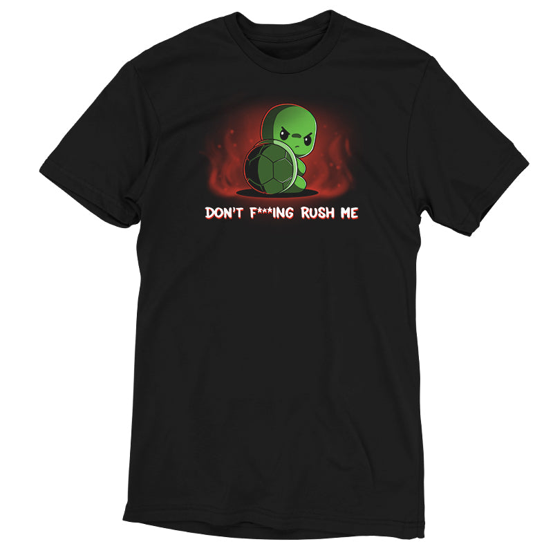 A black t-shirt with a TeeTurtle original design that says "Don't F***ing Rush Me