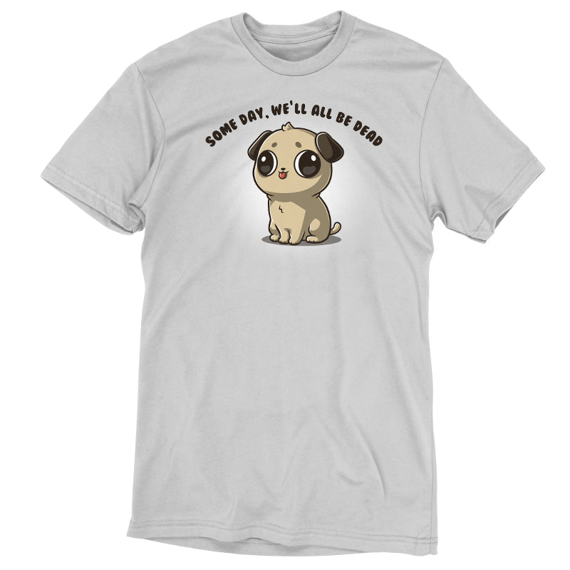 A Some Day, We'll All Be Dead pug dog on a TeeTurtle white t-shirt.