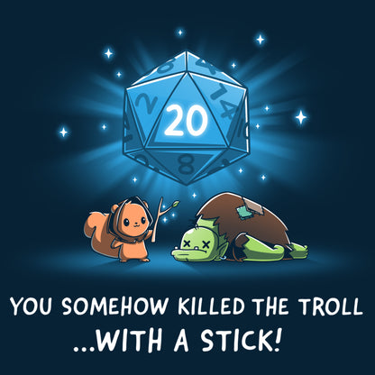 You somehow killed the Troll with a Stick while wearing a "You Somehow Killed the Troll with a Stick!" t-shirt from TeeTurtle.