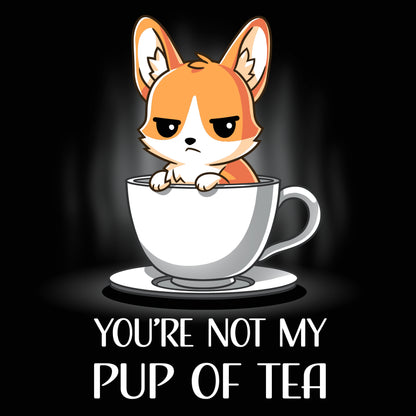 TeeTurtle's "You're Not My Pup Of Tea" T-shirt design is not my cup of tea.