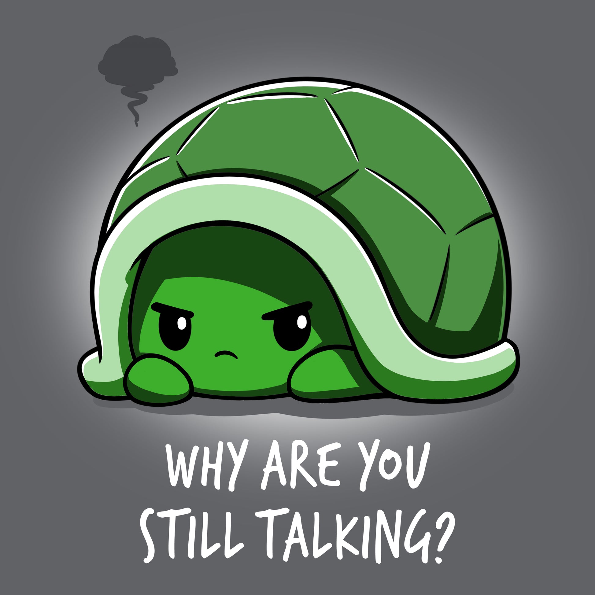 Premium Cotton T-shirt_Teeturtle Why Are You Still Talking? Charcoal Gray featuring a grumpy little cartoon turtle pulled back into their shell with a dark anger cloud above them and 'Why Are You Still Talking?' written below.