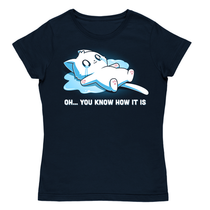 Women's Premium T-Shirt_TeeTurtle navy Oh... You Know How It Is Women's Premium T-Shirt featuring a white cat lying flat on its back in a puddle of tears with blue tears streaming from its eyes and the text "Oh... You Know How It Is."