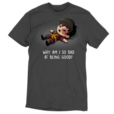Premium Cotton T-shirt_TeeTurtle charcoal gray Why Am I So Bad at Being Good? apparel featuring Zuko from Avatar: The Last Airbender lying down on the floor with an angsty expression, and the caption, "Why Am I So Bad at Being Good?".