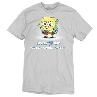Premium Cotton T-shirt_TeeTurtle silver gray Lovely Day We're Having, Isn't It? apparel featuring SpongeBob SquarePants with his arm up in the air, and the caption, "Lovely [dolphin icon] Day We're Having, Isn't It?".