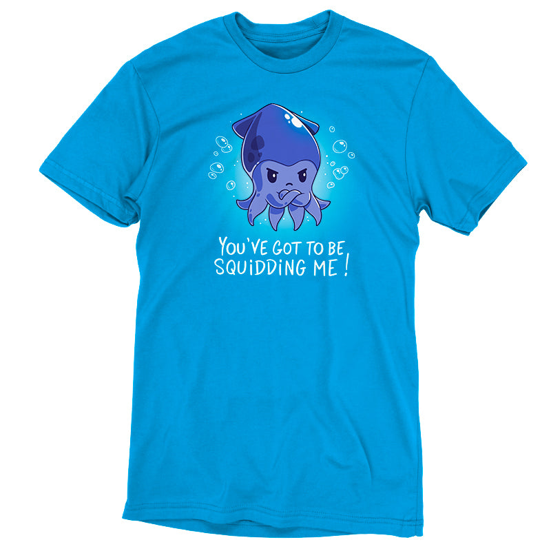 Premium Cotton T-shirt - This cobalt blue apparelfeatures a cartoon squid and the punny text "You've Got to be Squidding Me" printed on super soft ringspun cotton by monsterdigital.