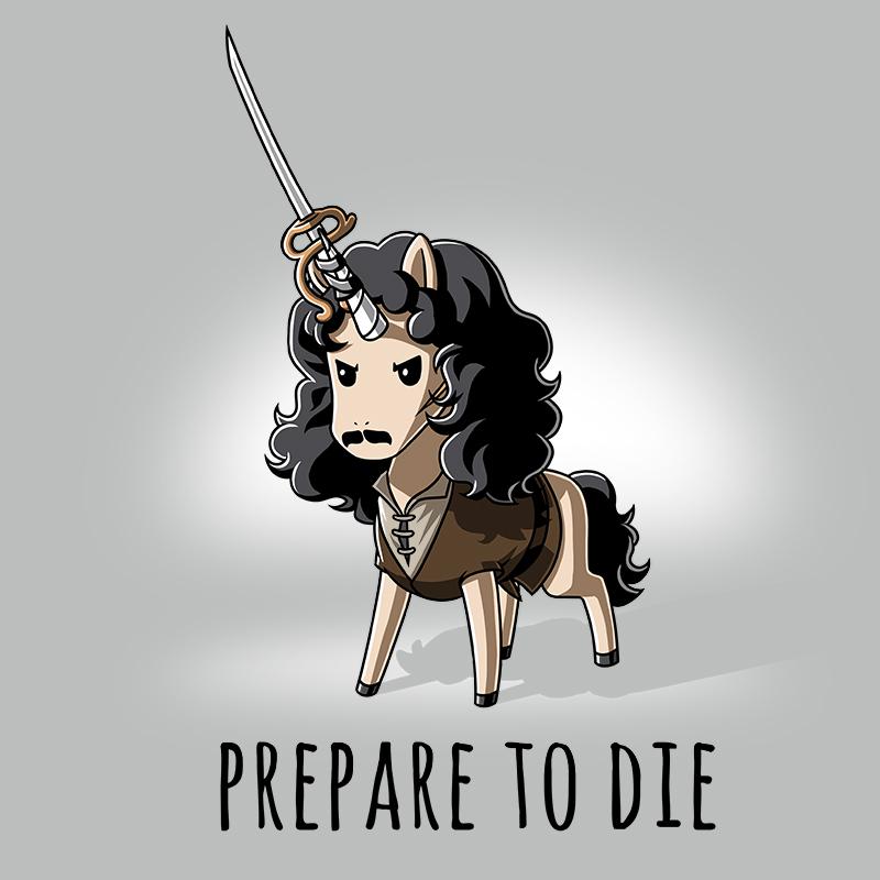 Premium Cotton T-shirt_TeeTurtle Prepare to Die silver gray t-shirt featuring a tunic-wearing fantasy unicorn with flowing black locks, a moustache and a rapier strapped to his horn informing someone they're about to meet their end with the text "Prepare to Die".