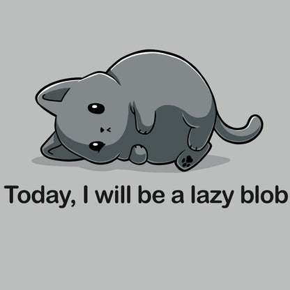Cartoon drawing of a chubby gray cat lying on its side, above the text "Today I Will Be A Lazy Blob" on a gray background. Perfect for fans of monsterdigital, this design is also available on a silver t-shirt.