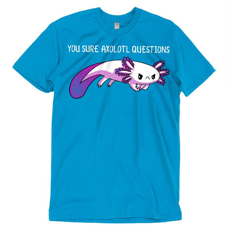 A cobalt blue t-shirt with You Sure Axolotl Questions written on it by TeeTurtle.